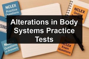 Alterations in Body Systems Practice Tests