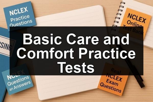 Basic Care and Comfort Practice Tests – Nclex Guide