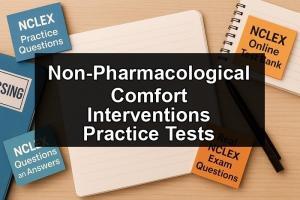 Non-Pharmacological Comfort Interventions Practice Tests