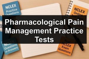 Pharmacological Pain Management Practice Tests