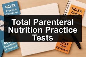 Total Parenteral Nutrition Practice Tests