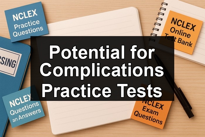 Potential for Complications Practice Tests