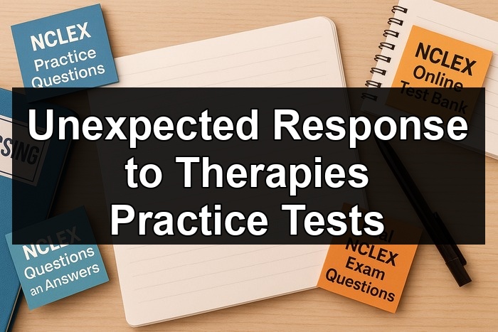 Unexpected Response to Therapies Practice Tests
